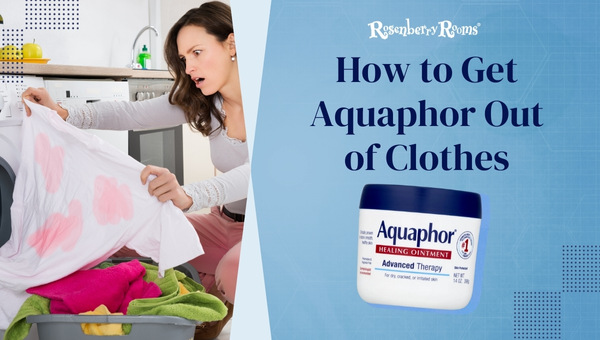 How to Get Aquaphor Out of Clothes [Quick & Easy Guide]