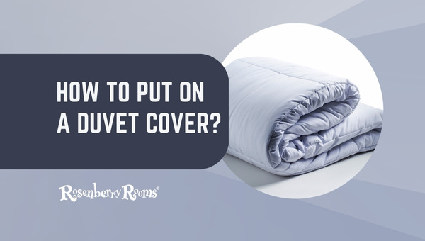 How To Put On A Duvet Cover? [Most Effective Techniques]