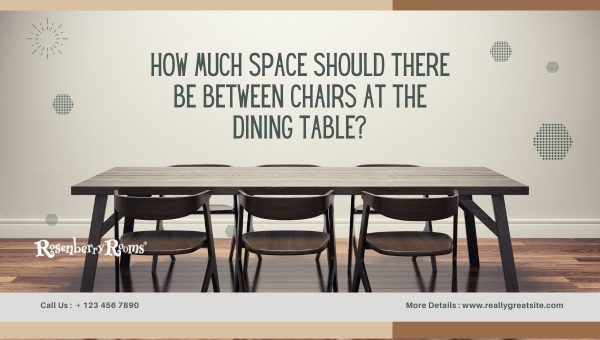 How Much Space Between Chairs At Dining Table