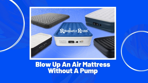 How To Blow Up An Air Mattress Without A Pump 2024 Tips   Blow Up An Air Mattress Without A Pump 