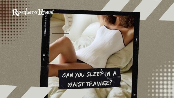 Can You Sleep In A Waist Trainer?