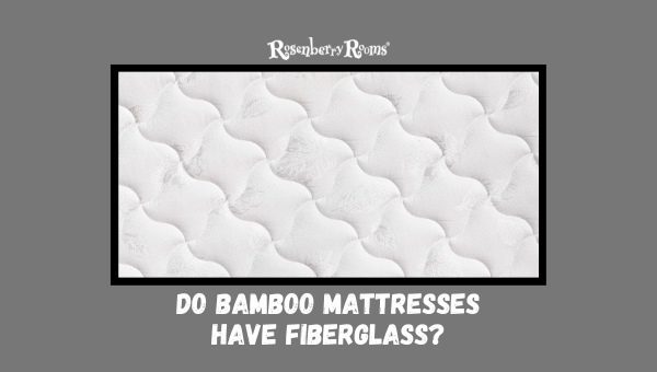 Do Bamboo Mattresses Have Fiberglass?