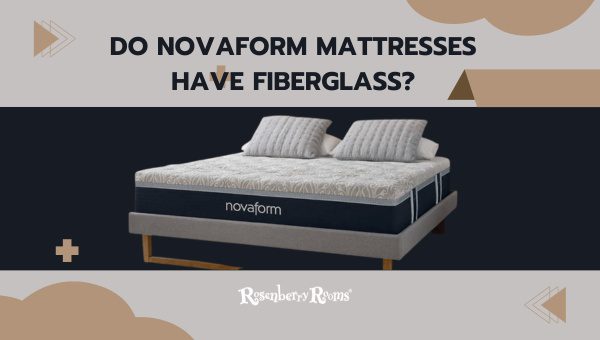 Do Novaform Mattresses Have Fiberglass