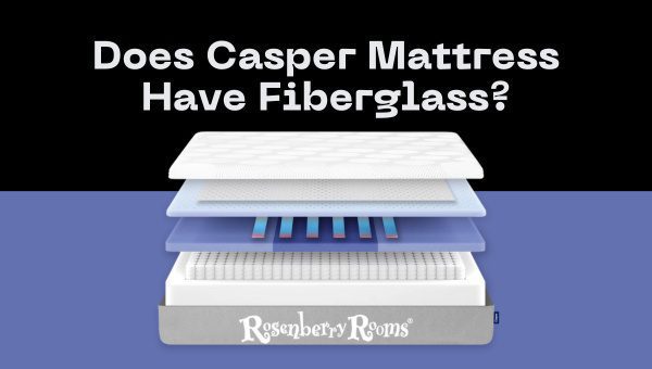 Does Casper Mattress Have Fiberglass