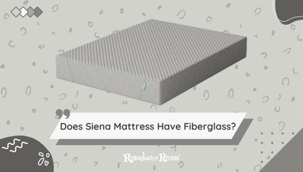 Does Siena Mattress Have Fiberglass?