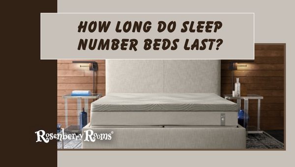 How Long Do Sleep Number Beds Last?