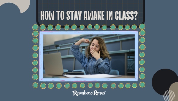 23 Best Tips On How To Stay Awake In Class [2024 Latest]