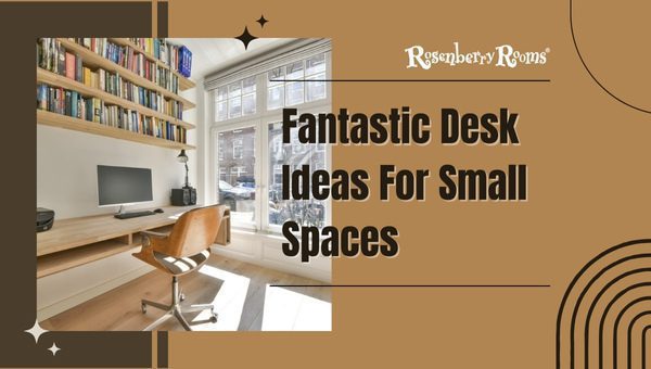 Fantastic Desk Ideas For Small Spaces