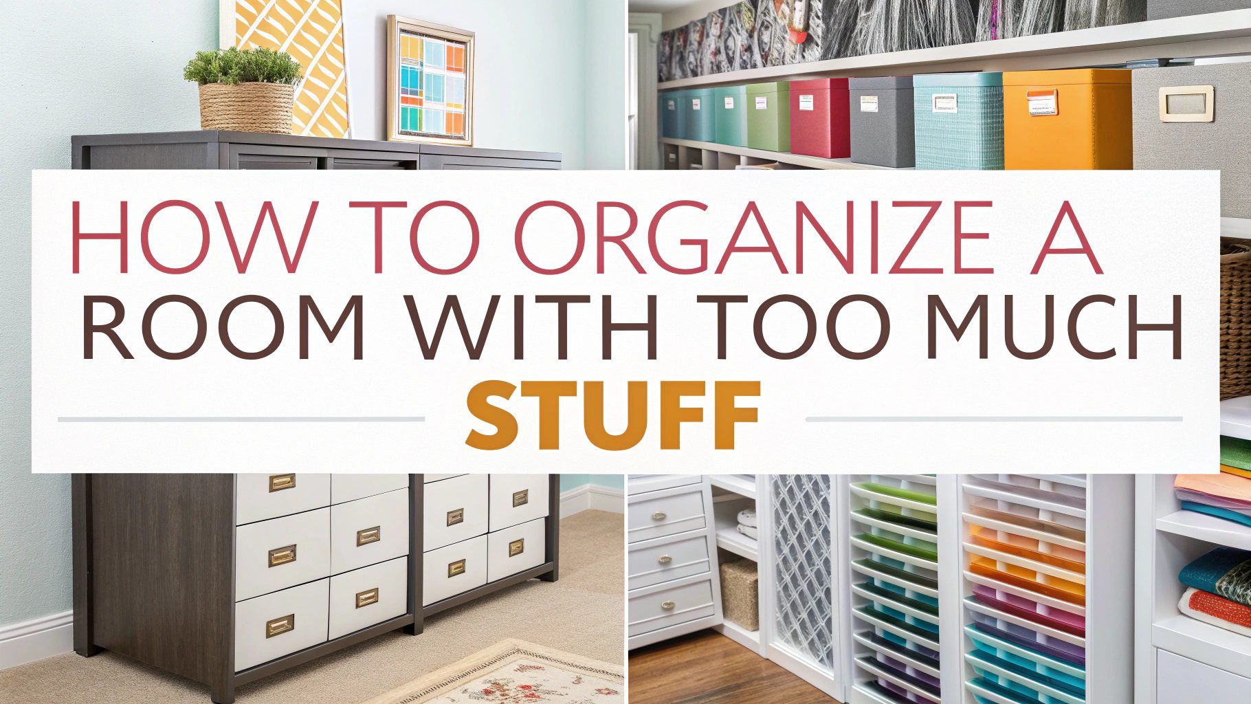 How To Organize A Room With Too Much Stuff